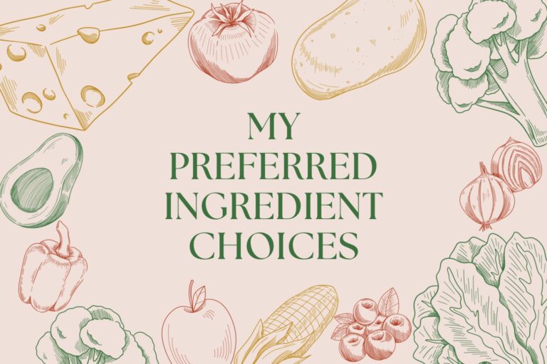 My Preferred Ingredient Choices: The Foods and Ingredients I Choose for My Kitchen